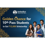 Official Ambedkar Scholarship Yojana, Golden Chance for 10th Pass Students to Get ₹12,000 Scholarship
