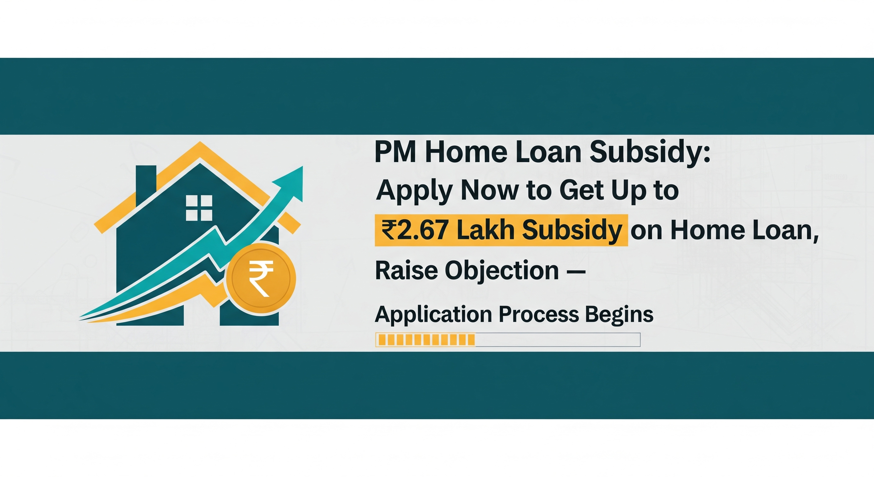 PM Home Loan Subsidy: Apply Now to Get Up to ₹2.67 Lakh Subsidy on Home Loan, Raise objection — Application Process Begins