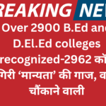 Over 2900 B.Ed and D.El.Ed colleges derecognized
